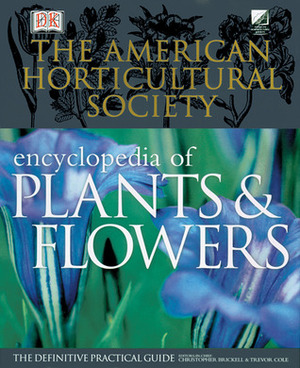 The American Horticultural Society Encyclopedia of Plants and Flowers by H. Marc Cathey, American Horticultural Society, Trevor J. Cole