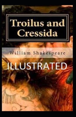 Troilus and Cressida Illustrated by William Shakespeare