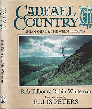 Cadfael Country: Shropshire &amp; the Welsh Borders by Rob Talbot, Robin Whiteman