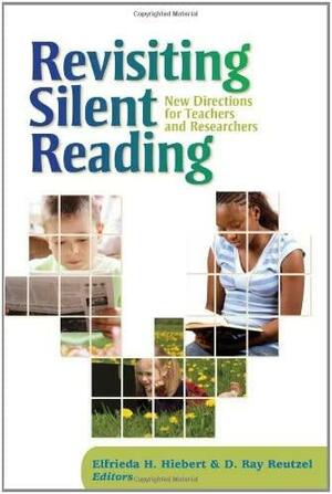 Revisiting Silent Reading: New Directions for Teachers and Researchers by Elfrieda H. Hiebert, D. Ray Reutzel