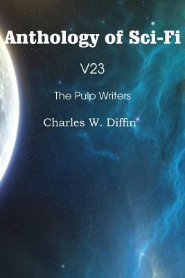 Anthology of Sci-Fi V23, the Pulp Writers - Charles W. Diffin by Charles W. Diffin
