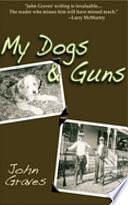 My Dogs and Guns by John Graves