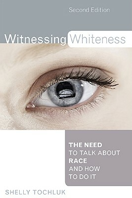 Witnessing Whiteness by Shelly Tochluk