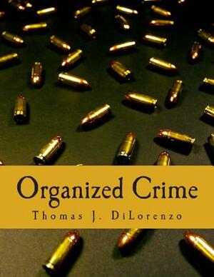 Organized Crime (Large Print Edition): The Unvarnished Truth About Government by Thomas J. DiLorenzo