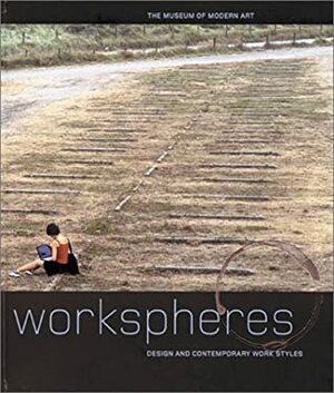 Workspheres: Design And Contemporary Work Styles by Paola Antonelli