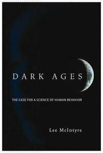 Dark Ages: The Case for a Science of Human Behavior by Lee McIntyre