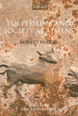 Polytheism and Society at Athens by Robert B. Parker