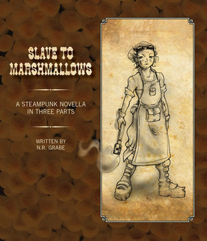 Slave To Marshmallows: A Steampunk Fairy Tale by N.R. Grabe