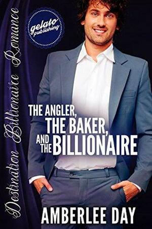 The Angler, the Baker, and the Billionaire by Lucy McConnell, Amberlee Day