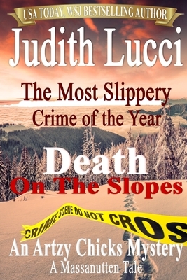 The Most Slippery Crime of the Year: Death On The Slopes: A Massanutten Tale by Judith Lucci