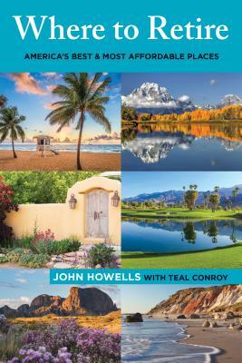 Where to Retire: America's Best & Most Affordable Places, Ninth Edition by John Howells