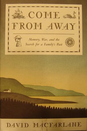 Come from Away: Memory, War, and the Search for a Family's Past by David MacFarlane