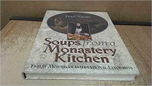 Soups from a Monastery Kitchen: Twelve Months of International Favourites by Victor-Antoine D'Avila-Latourrette