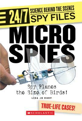 Micro Spies: Spy Planes the Size of Birds! by Lisa Jo Rudy