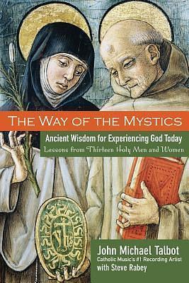The Way of the Mystics by Steve Rabey, John Michael Talbot, John Michael Talbot