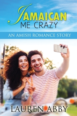 Jamaican Me Crazy: An Amish Romance Story by Lauren Abby