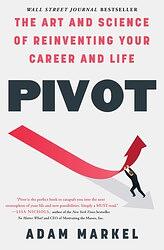 Pivot: The Art and Science of Reinventing Your Career and Life by Adam Markel