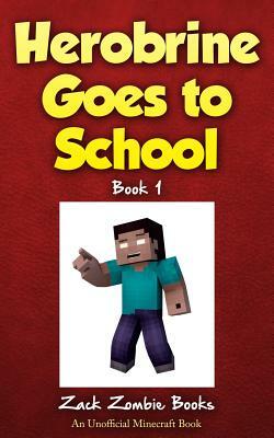 Herobrine Goes to School by Zack Zombie, Zack Zombie