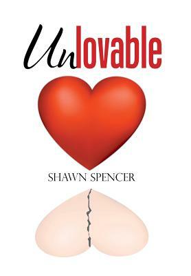 Unlovable by Shawn Spencer