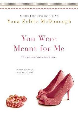 You Were Meant For Me by Yona Zeldis McDonough, Yona Zeldis McDonough