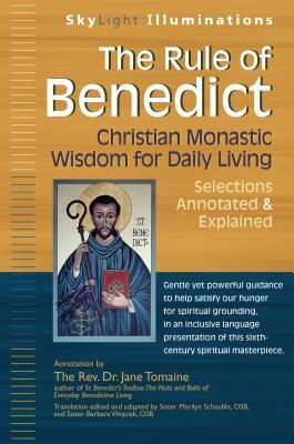 The Rule of Benedict: Christian Monastic Wisdom for Daily Living--Selections Annotated & Explained by 