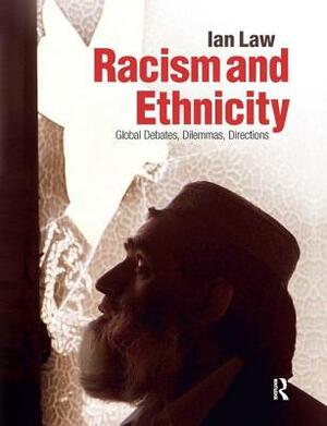 Racism and Ethnicity: Global Debates, Dilemmas, Directions by Ian Law