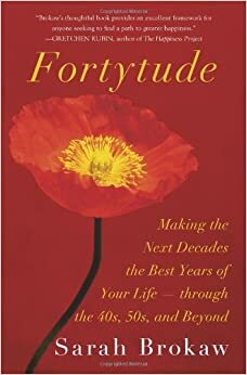 Fortytude : making the next decades the best years of your life-- through the 40s, 50s, and beyond by MeiMei Fox, Sarah Brokaw