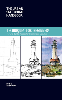 The Urban Sketching Handbook: Techniques for Beginners: How to Build a Practice for Sketching on Location by Suhita Shirodkar