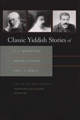 Classic Yiddish Stories of S. Y. Abramovitsh, Sholem Aleichem, and I. L. Peretz by 