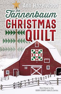 The Tannenbaum Christmas Quilt: Third Novel in the Door County Quilts Series by Ann Hazelwood, Ann Hazelwood