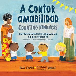 A contar amabilidad / Counting Kindness: Diez formas de darles la bienvenida a niños refugiados by Carlos E. Calvo, Hollis Kurman