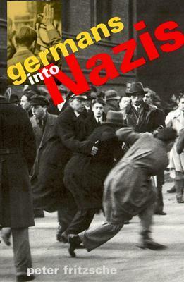 Germans Into Nazis by Peter Fritzsche