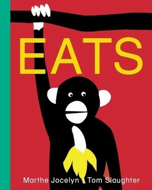 Eats by Marthe Jocelyn, Tom Slaughter