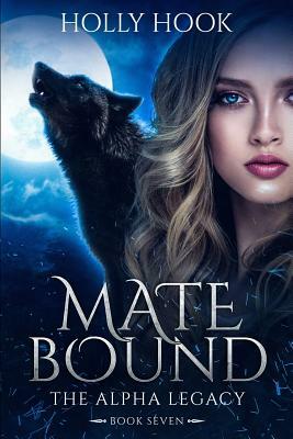 Mate Bound (the Alpha Legacy #7) by Holly Hook