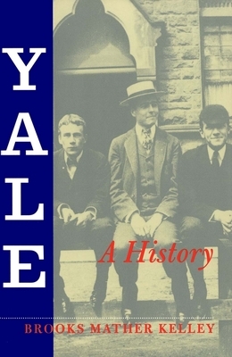 Yale: A History by Brooks Mather Kelley