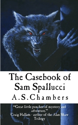 The Casebook Of Sam Spallucci by A. S. Chambers
