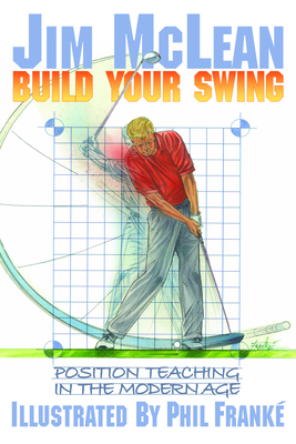 Build Your Swing: Position Teaching in the Modern Age by Jim McLean