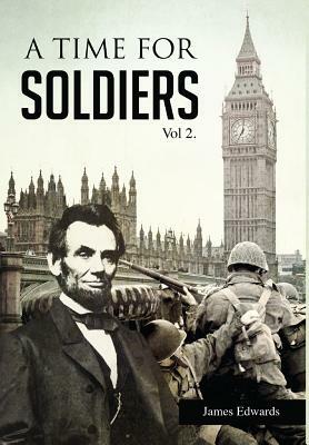 A Time for Soldiers: A Civil War Journey by James Edwards