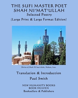 THE SUFI MASTER POET SHAH NI'MAT'ULLAH Selected Poems: (Large Print & Large Format Edition) by Shah Ni'mat'ullah