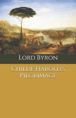 Childe Harold's Pilgrimage by George Gordon Byron