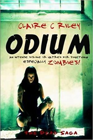 Odium: The Dead Saga by Claire C. Riley