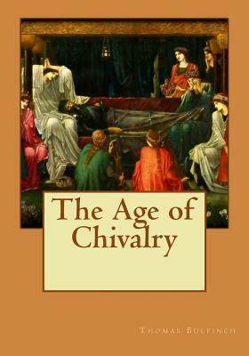 The Age of Chivalry by Thomas Bulfinch