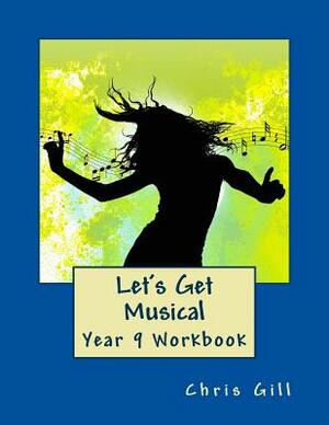 Let's Get Musical Year 9 Workbook by Chris Gill