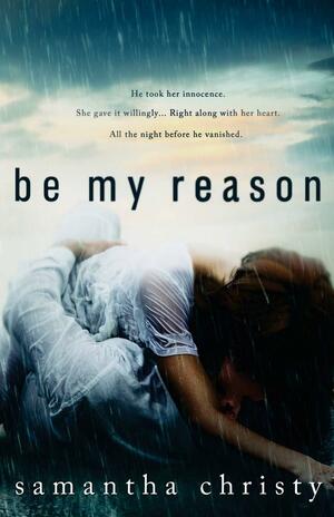 Be My Reason by Samantha Christy