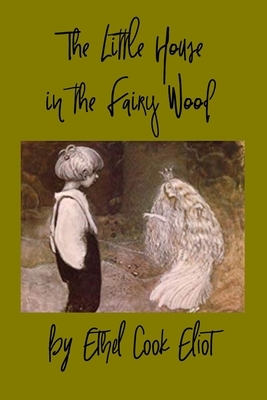 The Little House in the Fairy Wood by Ethel Cook Eliot