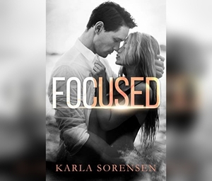 Focused: A Hate to Love Sports Romance by Karla Sorensen