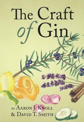 The Craft of Gin by David T. Smith, Aaron J. Knoll