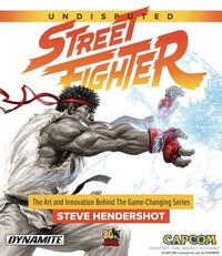 Undisputed Street Fighter: A 30th Anniversary Retrospective by Steve Hendershot