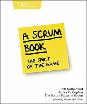 A Scrum Book: The Spirit of the Game by Cesario Ramos, The Scrum Patterns Group, James O. Coplien, Mark den Hollander, Jeff Sutherland, Lachlan Heasman