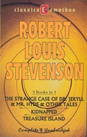 The Strange Case of Dr. Jekyll & Mr. Hyde & Other Tales; Kidnapped; Treasure Island by Robert Louis Stevenson